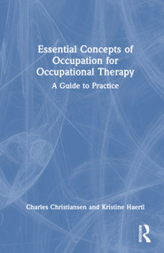 Essential Concepts of Occupation for Occupational Therapy (A Guide to Practice) by Charles Christiansen, Kristine Haertl, 9781032150307