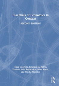 Essentials of Economics in Context by Neva Goodwin, Jonathan M. Harris, Pratistha Joshi Rajkarnikar, Brian Roach, Tim B. Thornton, 9781032596860