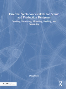 Essential Vectorworks Skills for Scenic and Production Designers (Drawing, Rendering, Modeling, Drafting, and Presenting) by Ming Chen, 9781032209906