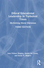 Ethical Educational Leadership in Turbulent Times ((Re)Solving Moral Dilemmas) by Joan Poliner Shapiro, Steven Jay Gross, Susan H. Shapiro, 9781032251714
