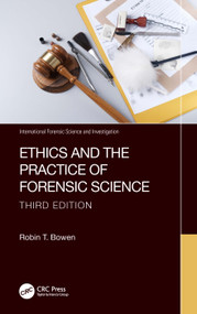 Ethics and the Practice of Forensic Science by Robin T. Bowen, 9781032451466