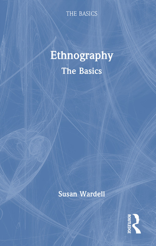 Ethnography (The Basics) by Susan Wardell, 9781032513119