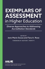 Exemplars of Assessment in Higher Education (Diverse Approaches to Addressing Accreditation Standards) by Jane Marie Souza, Tara A. Rose, 9781642672480