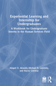 Experiential Learning and Internship for Undergraduates (A Workbook for Undergraduate Interns in the Human Services Field) by Abigail O. Akande, Michael B. Lavetsky, Stacey Conway, 9781032466569