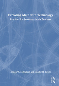 Exploring Math with Technology (Practices for Secondary Math Teachers) by Allison W. McCulloch, Jennifer N. Lovett, 9781032298382