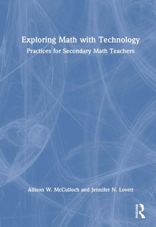 Exploring Math with Technology (Practices for Secondary Math Teachers) by Allison W. McCulloch, Jennifer N. Lovett, 9781032298382