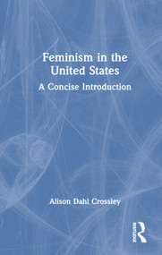 Feminism in the United States (A Concise Introduction) by Alison Dahl Crossley, 9781032317243
