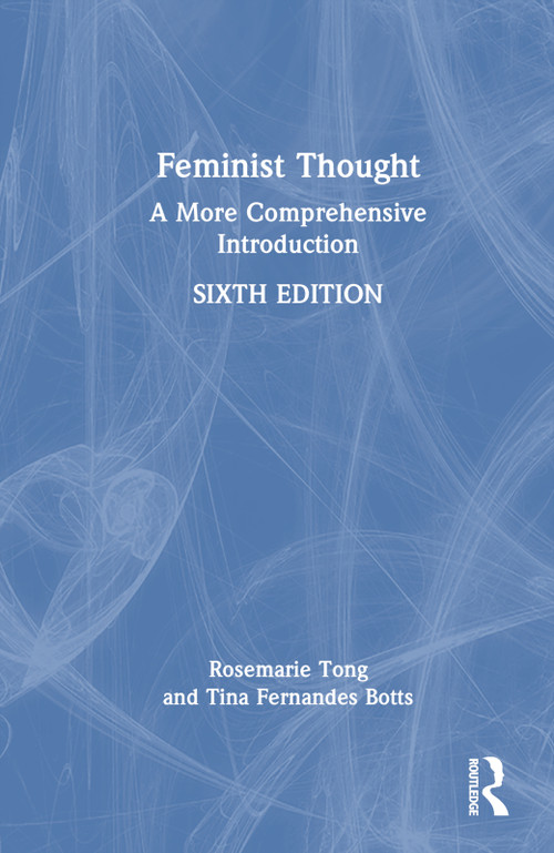 Feminist Thought (A More Comprehensive Introduction) by Rosemarie Tong, Tina Fernandes Botts, 9780367861094