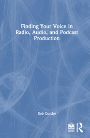 Finding Your Voice in Radio, Audio, and Podcast Production by Rob Quicke, 9781032204789