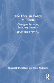 The Foreign Policy of Russia (Changing Systems, Enduring Interests) by Robert H. Donaldson, Vidya Nadkarni, 9781032399140