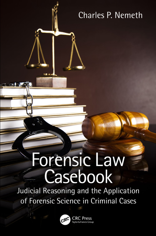 Forensic Law Casebook (Judicial Reasoning and the Application of Forensic Science in Criminal Cases) by Charles P. Nemeth, 9781032211749