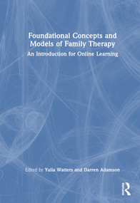 Foundational Concepts and Models of Family Therapy (An Introduction for Online Learning) by Yulia Watters, Darren Adamson, 9781032466354