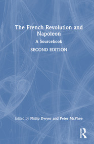 The French Revolution and Napoleon (A Sourcebook) by Philip Dwyer, Peter McPhee, 9781032618784