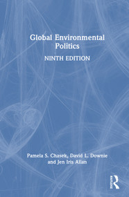 Global Environmental Politics by Pamela S. Chasek, David L. Downie, Jen Iris Allan, 9781032743202
