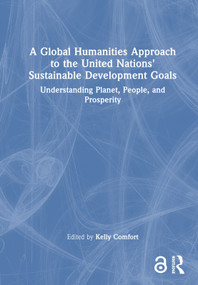 A Global Humanities Approach to the United Nations' Sustainable Development Goals (Understanding Planet, People, and Prosperity) by Kelly Comfort, 9781032484020