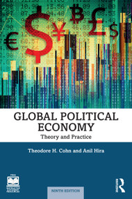 Global Political Economy (Theory and Practice - International Student Edition) by Theodore H. Cohn, Anil Hira, 9781032767901