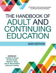 The Handbook of Adult and Continuing Education by Tonette S. Rocco, M Cecil Smith, Robert C. Mizzi, Lisa R. Merriweather, Joshua D. Hawley, 9781620366844