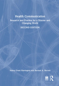 Health Communication (Research and Practice for a Diverse and Changing World) by Nancy Grant Harrington, Rachael A. Record, 9781032102603