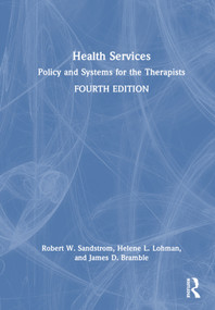 Health Services (Policy and Systems for the Therapists) by Robert W. Sandstrom, Helene L. Lohman, James D. Bramble, 9781032884127