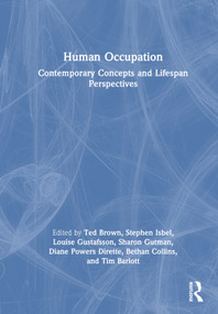 Human Occupation (Contemporary Concepts and Lifespan Perspectives) by Ted Brown, Stephen Isbel, Louise Gustafsson, Sharon Gutman, Diane Powers Dirette, Bethan Collins, Tim Barlott, 9781032824642