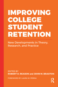 Improving College Student Retention (New Developments in Theory, Research, and Practice) by Robert D. Reason, John M. Braxton, 9781642672169