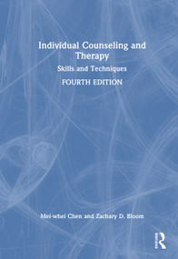 Individual Counseling and Therapy (Skills and Techniques) by Mei-whei Chen, Zachary D. Bloom, 9781032503752