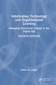Information Technology and Organizational Learning (Managing Behavioral Change in the Digital Age) by Arthur M. Langer, 9781032326238