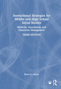 Instructional Strategies for Middle and High School Social Studies (Methods, Assessment, and Classroom Management) by Bruce E. Larson, 9781032664255