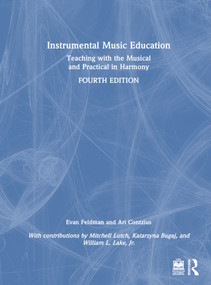 Instrumental Music Education (Teaching with the Musical and Practical in Harmony) by Evan Feldman, Ari Contzius, 9781032432076