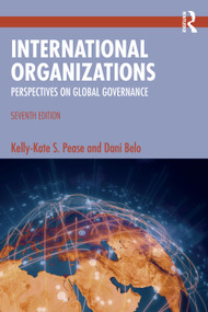 International Organizations (Perspectives on Global Governance) by Kelly-Kate S. Pease, Dani Belo, 9781032455044