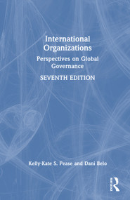 International Organizations (Perspectives on Global Governance) by Kelly-Kate S. Pease, Dani Belo, 9781032455075