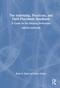 The Internship, Practicum, and Field Placement Handbook (A Guide for the Helping Professions) by Brian N. Baird, Debra Mollen, 9781032351810