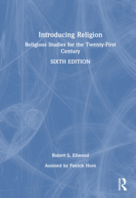 Introducing Religion (Religious Studies for the Twenty-First Century) by Robert S. Ellwood, Patrick Horn, 9781032471037