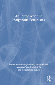 An Introduction to Indigenous Feminisms by Isabel Altamirano-Jiménez, Sarah Nickel, waaseyaa'sin Christine Sy, Hōkūlani K. Aikau, 9781032603629