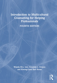 Introduction to Multicultural Counseling for Helping Professionals by Wanda M.L. Lee, Graciela L. Orozco, Kwong-Liem Karl Kwan, 9781032189352