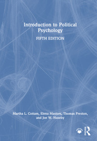 Introduction to Political Psychology by Martha L. Cottam, Elena Mastors, Thomas Preston, Joe W. Huseby, 9781032797915