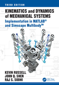 Kinematics and Dynamics of Mechanical Systems (Implementation in MATLAB® and Simscape Multibody™) by Kevin Russell, John Q. Shen, Raj Sodhi, 9781032328317