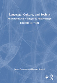 Language, Culture, and Society (An Introduction to Linguistic Anthropology) by James Stanlaw, Nobuko Adachi, 9781032361376