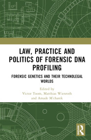 Law, Practice and Politics of Forensic DNA Profiling (Forensic Genetics and their Technolegal Worlds) by Victor Toom, Matthias Wienroth, Amade M'charek, 9780367338497