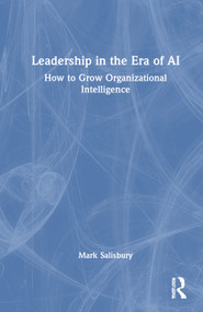 Leadership in the Era of AI (How to Grow Organizational Intelligence) by Mark Salisbury, 9781032828374