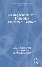 Leading Schools with Embedded Assessment Practices by Mary E. Yakimowski, Lisa L. Beckham, Chad M. Gotch, 9781032807324