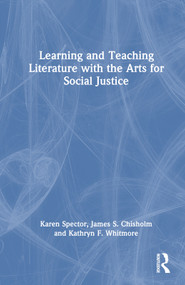 Learning and Teaching Literature with the Arts for Social Justice by Karen Spector, James S. Chisholm, Kathryn F. Whitmore, 9781032045740