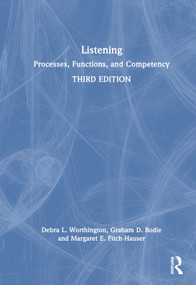 Listening (Processes, Functions, and Competency) by Debra L. Worthington, Graham D. Bodie, Margaret E. Fitch-Hauser, 9781032491264