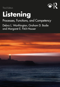 Listening (Processes, Functions, and Competency) by Debra L. Worthington, Graham D. Bodie, Margaret E. Fitch-Hauser, 9781032491257