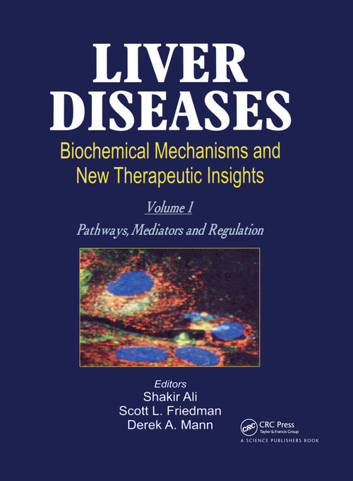 Liver Diseases (Biochemical Mechanisms and New Therapeutic Insights) by Shakir Ali, Scott L. Friedman, 9781578084005