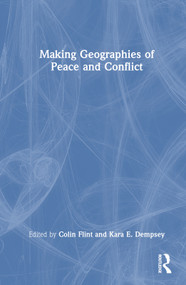 Making Geographies of Peace and Conflict by Colin Flint, Kara E. Dempsey, 9781032385952