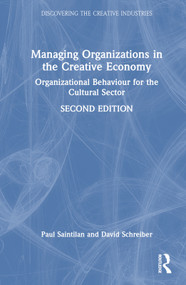 Managing Organizations in the Creative Economy (Organizational Behaviour for the Cultural Sector) by Paul Saintilan, David Schreiber, 9781032202594