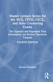 Master Lecture Series for the NCE, CPCE, CECE, and State Counseling Exams (The Updated and Expanded Vital Information and Review Questions Program) by Unknown Author, Howard Rosenthal, 9780367699550