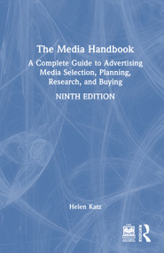 The Media Handbook (A Complete Guide to Advertising Media Selection, Planning, Research, and Buying) by Helen Katz, 9781032698328