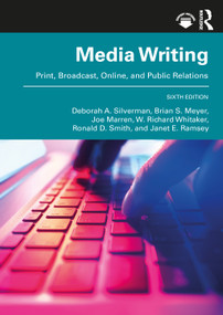 MediaWriting (Print, Broadcast, Online, and Public Relations) by Deborah A. Silverman, Brian S. Meyer, Joe Marren, W. Richard Whitaker, Ronald D. Smith, Janet E. Ramsey, 9781032495804